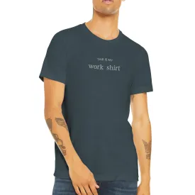 This is my Work Shirt - Triblend Unisex Crewneck T-shirt