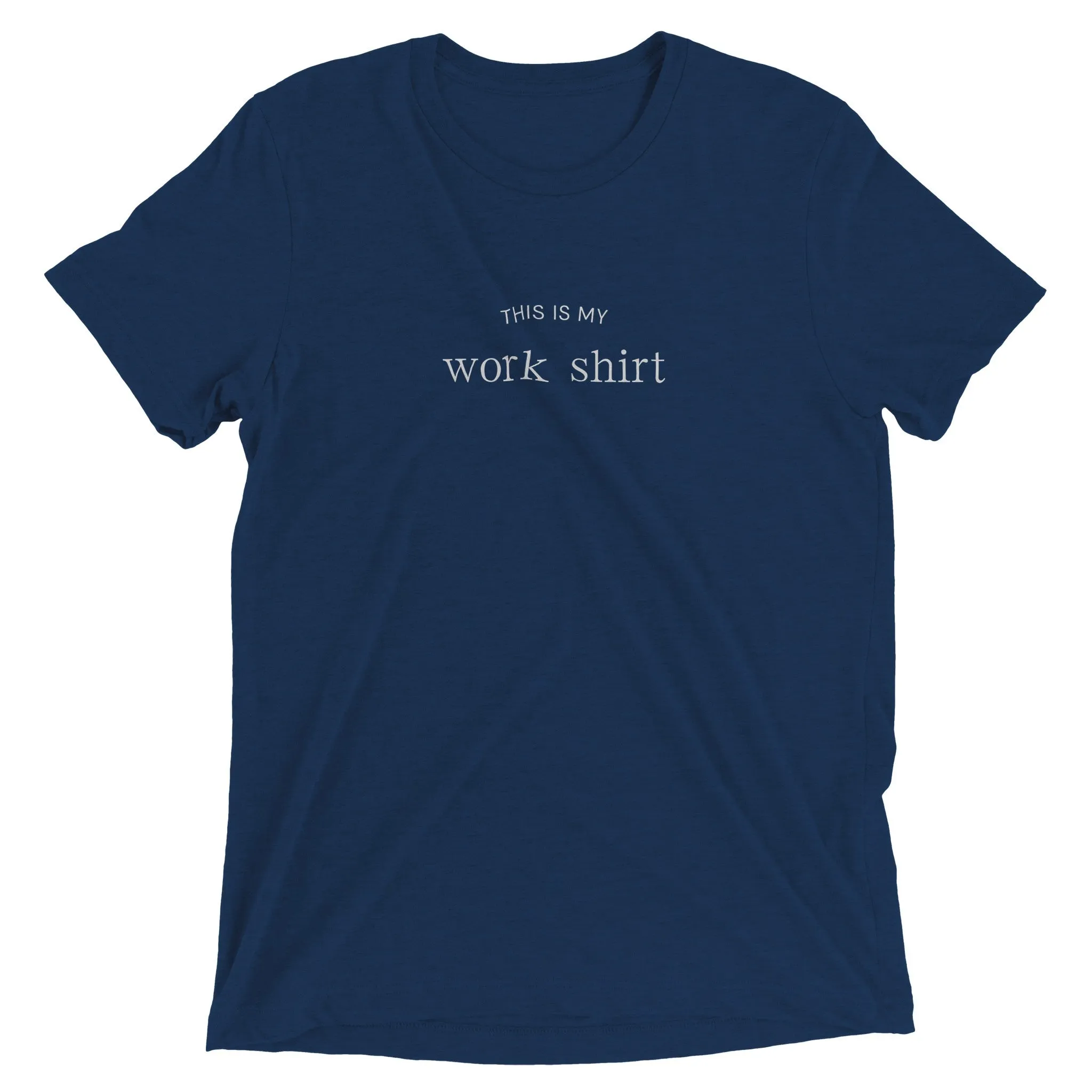 This is my Work Shirt - Triblend Unisex Crewneck T-shirt